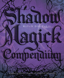 Shadow Magick Compendium: Exploring Darker Aspects of Magickal Spirituality